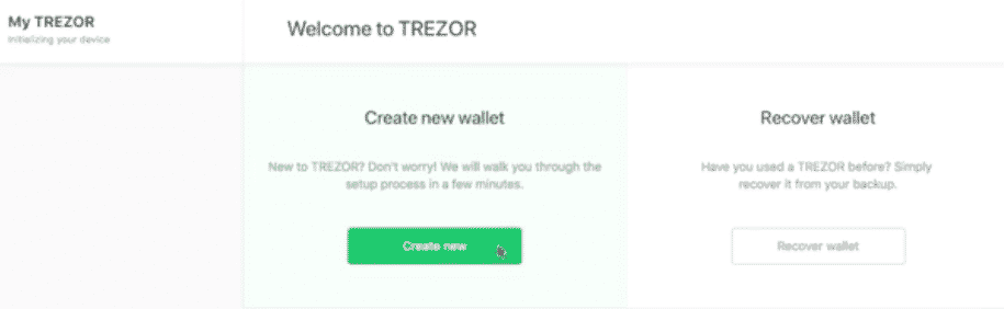 Trezor wallet. Once the firmware is installed, reboot your device. You can now create a new wallet.