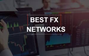 Best FX Networks – Features, Advantages and Analysis